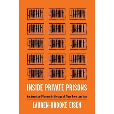 Inside Private Prisons - by  Lauren-Brooke Eisen (Hardcover)