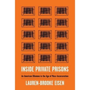 Inside Private Prisons - by  Lauren-Brooke Eisen (Hardcover) - 1 of 1