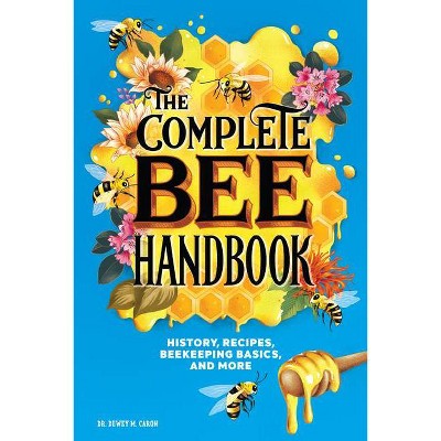 The Complete Bee Handbook - by  Dewey M Caron (Paperback)