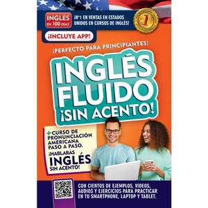Inglés Fluido ¡Sin Acento! / Fluent and Accent-Free English - (Inglés En 100 Días) by  Inglés En 100 Días (Paperback) - 1 of 1