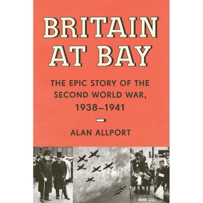  Britain at Bay - by  Alan Allport (Hardcover) 
