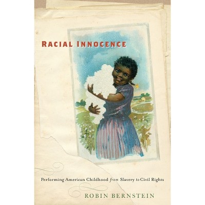 Racial Innocence - (America and the Long 19th Century) by  Robin Bernstein (Hardcover)