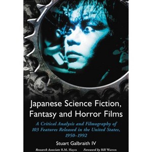 Japanese Science Fiction, Fantasy and Horror Films - by  Stuart Galbraith (Paperback) - 1 of 1