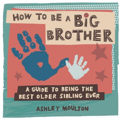 How to Be a Big Brother - by  Ashley Moulton (Paperback)