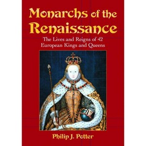 Monarchs of the Renaissance - by  Philip J Potter (Paperback) - 1 of 1