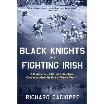 Black Knights and Fighting Irish - by Richard Cacioppe