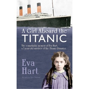A Girl Aboard the Titanic - by  Eva Hart & Ron Denney (Paperback) - 1 of 1