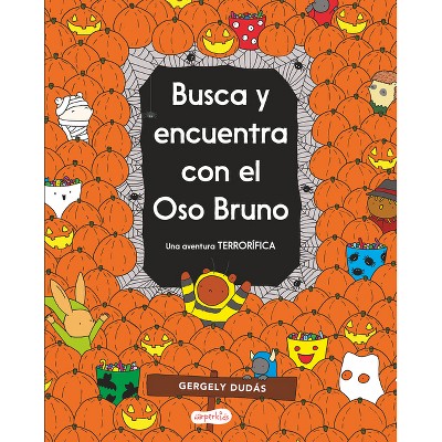 Busca Y Encuentra Con El Oso Bruno. Una Aventura Terrorífica - by  Gergely Dudás (Hardcover)