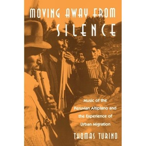 Moving Away from Silence - (Chicago Studies in Ethnomusicology) by  Thomas Turino (Paperback) - 1 of 1