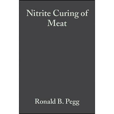 Nitrite Curing of Meat - (100 Series) by  Ronald B Pegg & Fereidoon Shahidi (Hardcover)