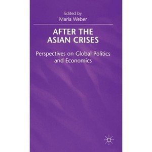 After the Asian Crisis - (Perspectives on Global Politics and Economics) by  Maria Weber (Hardcover) - 1 of 1