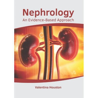 Nephrology: An Evidence-Based Approach - by  Valentina Houston (Hardcover)