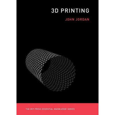 3D Printing - (MIT Press Essential Knowledge) by  John M Jordan (Paperback)