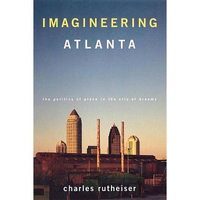 Imagineering Atlanta - (Haymarket) by  Charles Rutheiser (Paperback)