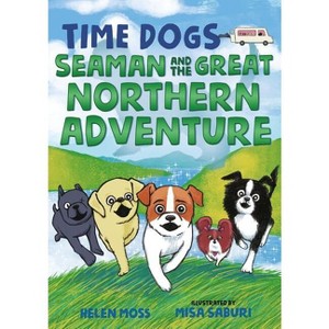 Time Dogs: Seaman and the Great Northern Adventure - by  Helen Moss (Paperback) - 1 of 1