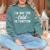 Simply Sage Market Women's  Garment Dyed Graphic Sweatshirt I'm Way Too Cold To Function - image 3 of 3