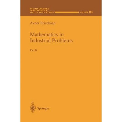 Mathematics in Industrial Problems - (IMA Volumes in Mathematics and Its Applications) by  Avner Friedman (Paperback)