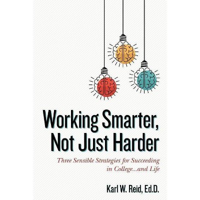 Working Smarter, Not Just Harder - by  Ed D Karl W Reid (Paperback)