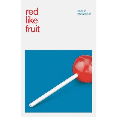 Red Like Fruit - by  Hannah Moscovitch (Paperback)
