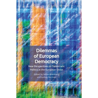 Dilemmas of European Democracy - by  Niklas Bremberg & Ludvig Norman (Paperback)