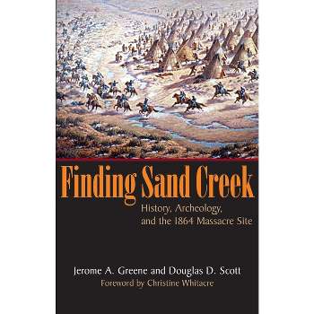 Finding Sand Creek - by  Jerome a Greene & Douglas D Scott (Paperback)