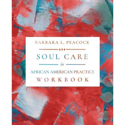 Soul Care in African American Practice Workbook - by  Barbara L Peacock (Paperback)