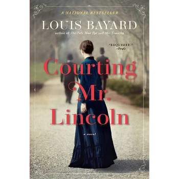 Courting Mr. Lincoln - by  Louis Bayard (Paperback)