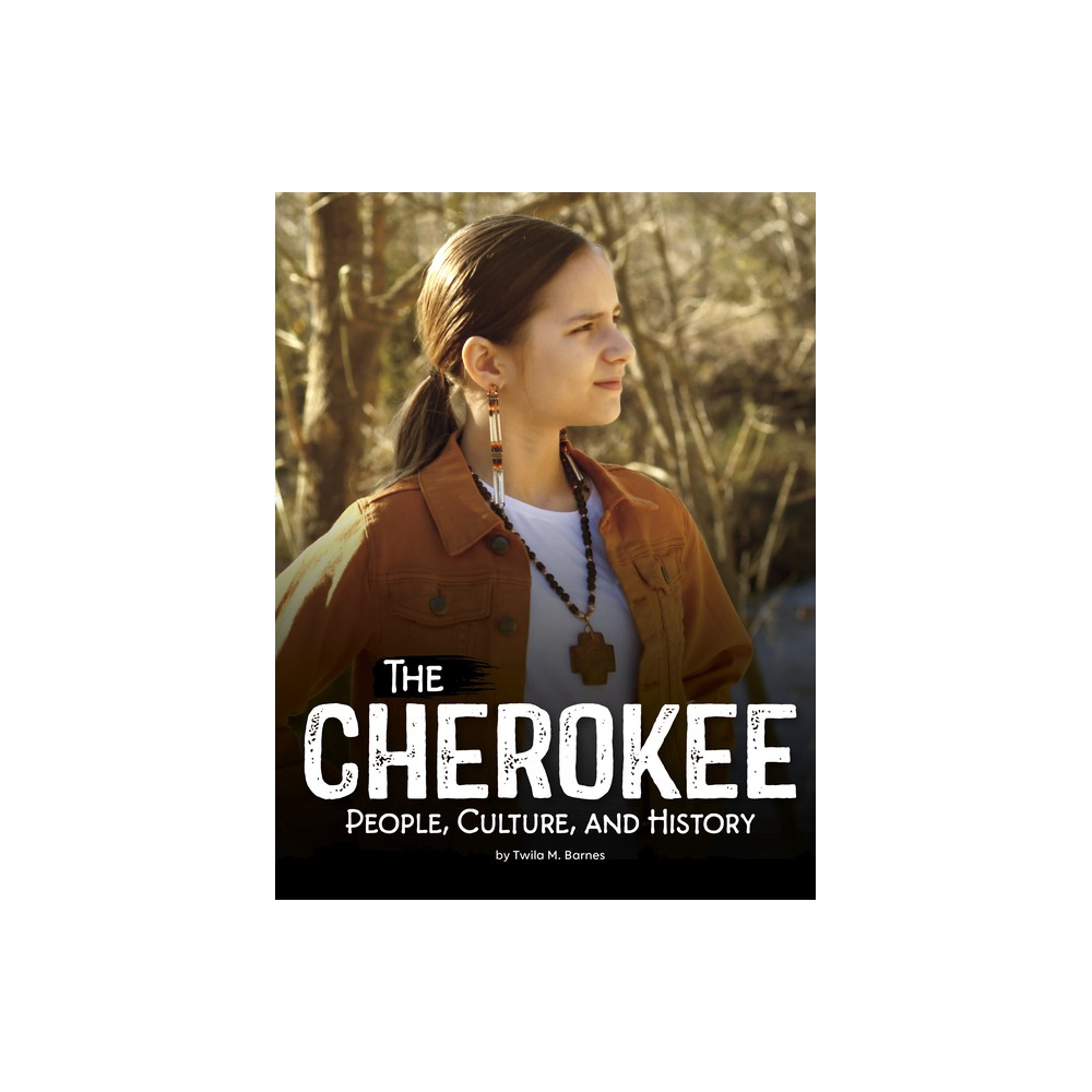 The Cherokee - (Indigenous Peoples) by Twila M Barnes (Paperback)