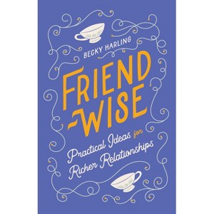 Friend-Wise - by  Becky Harling (Paperback) - 1 of 1