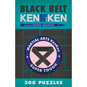 Black Belt Kenken(r) - (Martial Arts Puzzles) by  Tetsuya Miyamoto (Paperback) - 1 of 1