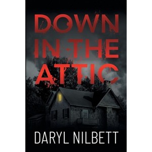 Down in the Attic - by  Daryl Nilbett (Paperback) - 1 of 1