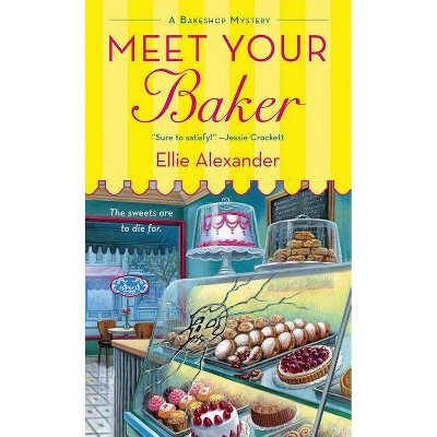 Meet Your Baker - (Bakeshop Mystery) by  Ellie Alexander (Paperback)