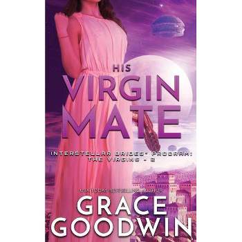 His Virgin Mate - (Interstellar Brides(r) Program: The Virgins) by  Grace Goodwin (Paperback)