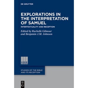 Explorations in the Interpretation of Samuel - (Studies of the Bible and Its Reception (Sbr)) by  Rachelle Lynda Gilmour & Benjamin Johnson - 1 of 1