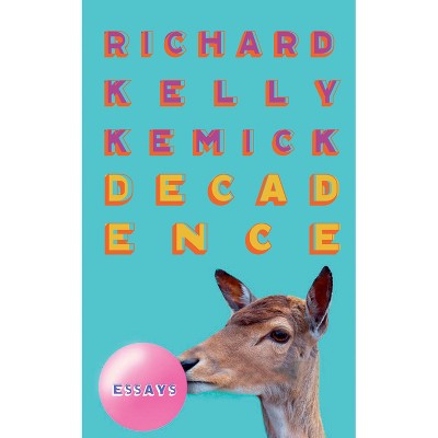 Decadence - by  Richard Kelly Kemick (Paperback)