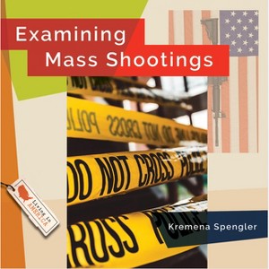 Examining Mass Shootings - by  Lisa M Bolt Simons (Paperback) - 1 of 1