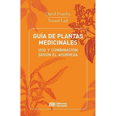 Guia de Plantas Medicinales - USO y Combinacion Segun El Ayurveda - by  David Frawley & Vasant Lad (Paperback)