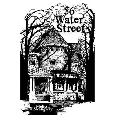 56 Water Street - by  Melissa Strangway (Paperback)