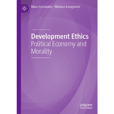 Development Ethics - by  Nikos Astroulakis & Nikolaos Karagiannis (Hardcover)