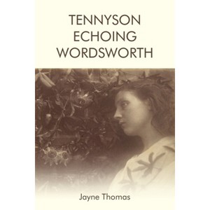 Tennyson Echoing Wordsworth - by  Jayne Thomas (Paperback) - 1 of 1