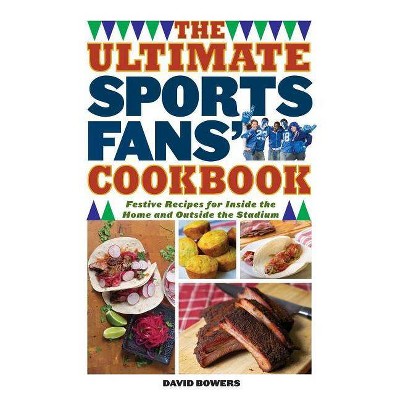  The Ultimate Sports Fans' Cookbook - by  David Bowers (Paperback) 