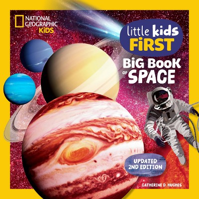 National Geographic Little Kids First Big Book of Space, 2nd Edition - (National Geographic Little Kids First Big Books) by  Catherine D Hughes