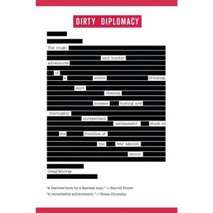 Dirty Diplomacy - by  Craig Murray (Paperback) - 1 of 1