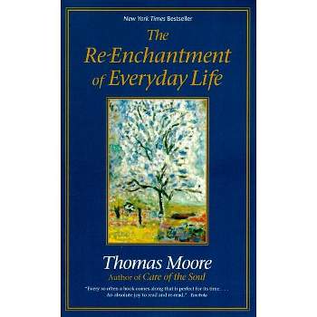 The Re-Enchantment of Everyday Life - by  Thomas Moore (Paperback)