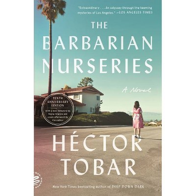 The Barbarian Nurseries (Tenth Anniversary Edition) - by  Héctor Tobar (Paperback)