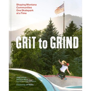 Grit to Grind - by  Andy Kemmis & Chris Bacon (Hardcover) - 1 of 1