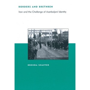 Borders and Brethren - (Belfer Center Studies in International Security) by  Brenda Shaffer (Paperback) - 1 of 1