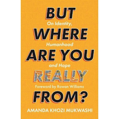 But Where Are You Really From? - by  Amanda Khozi Mukwashi (Paperback)