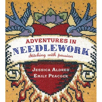 Adventures in Needlework - by  Jessica Aldred & Emily Peacock (Paperback)