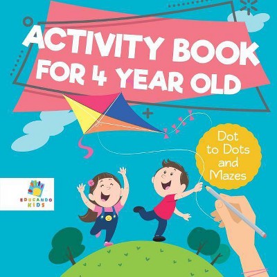 Activity Book for 4 Year Old Dot to Dots and Mazes - by  Educando Kids (Paperback)